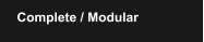 Complete / Modular